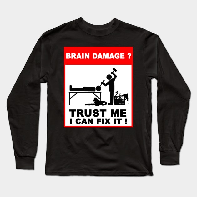 Brain Damage,Trust me, I can fix it! Long Sleeve T-Shirt by NewSignCreation
